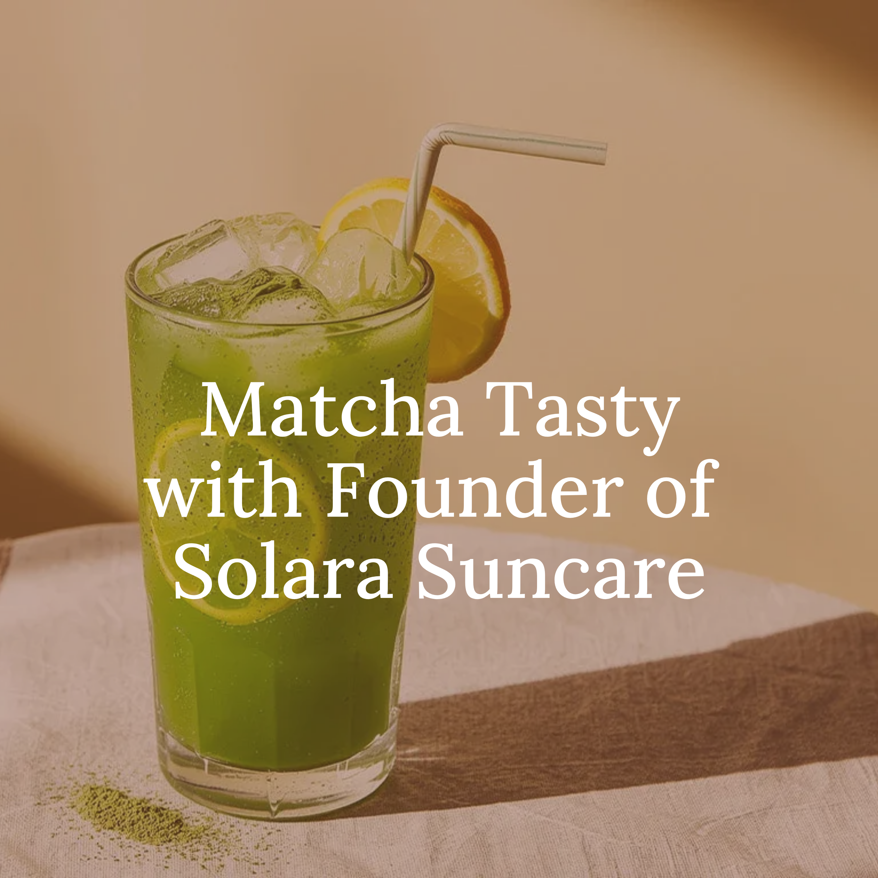 6/27 Matcha Tasty Hang with Solara Suncare (DATE CHANGE!)